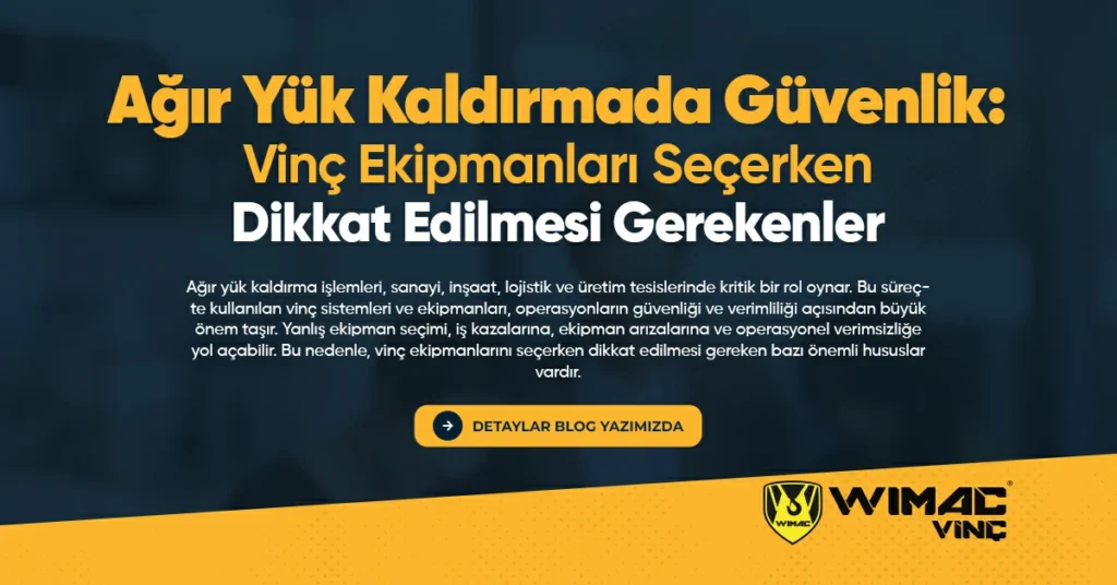 Ağır Yük Kaldırmada Güvenlik Vinç Ekipmanları Seçerken Dikkat Edilmesi Gerekenler