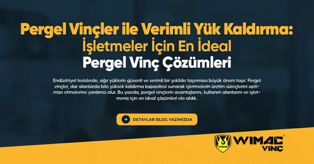 Pergel Vinçler ile Verimli Yük Kaldırma İşletmeler İçin En İdeal Pergel Vinç Çözümleri