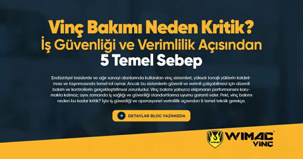 Vinç Bakımı Neden Kritik İş Güvenliği ve Verimlilik Açısından 5 Temel Sebep