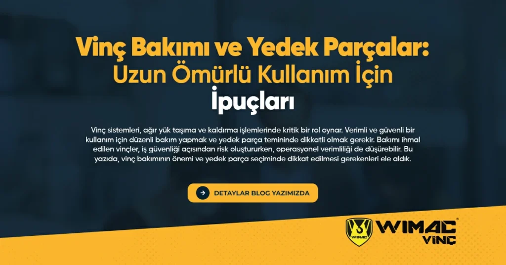 Vinç Bakımı ve Yedek Parçalar Uzun Ömürlü Kullanım İçin İpuçları