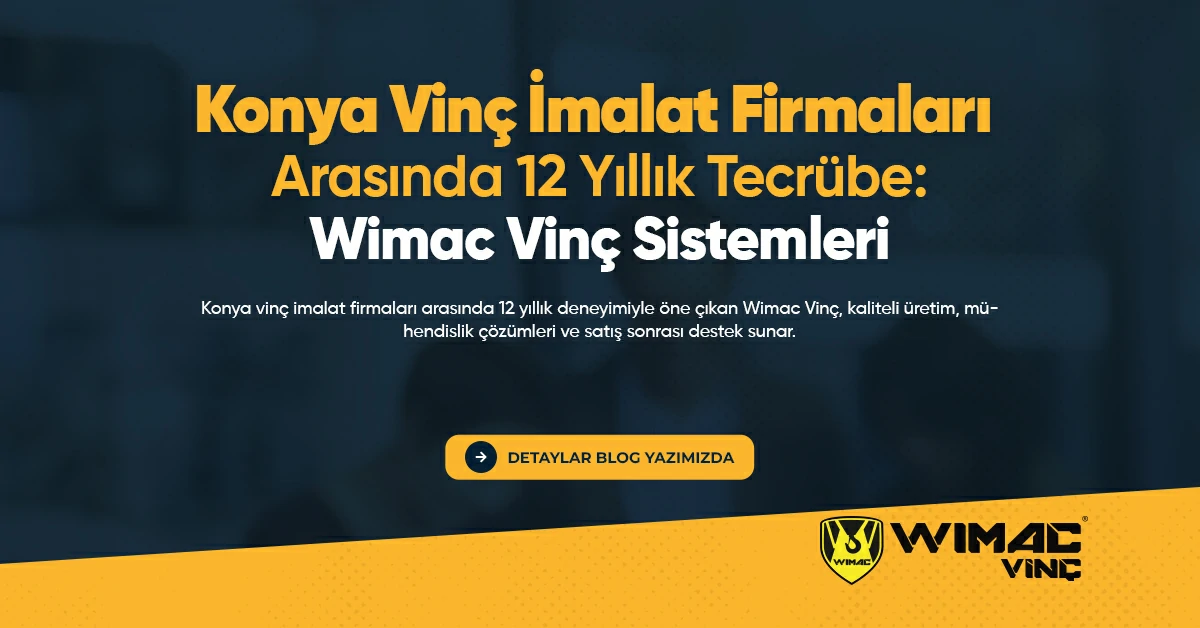 Konya Vinç İmalat Firmaları Arasında 12 Yıllık Tecrübe Wimac Vinç Sistemleri