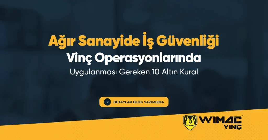 Agir Sanayide Is Guvenligi Vinc Operasyonlarinda Uygulanmasi Gereken 10 Altin Kural